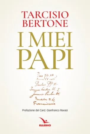 I miei Papi, del Cardinale Tarcisio Bertone | La copertina dell'ultimo libro del Cardinale Tarcisio Bertone, Segretario di Stato vaticano dal 2006 al 2013 | Elledici